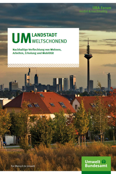 Schubert, S. et al. | UMLANDSTADT umweltschonend: Nachhaltige Verflechtung von Wohnen, Arbeiten, Erholung und Mobilität | Umweltbundesamt | Dessau | 2021