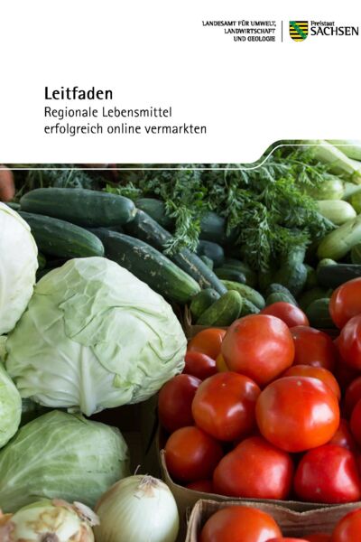 Lehr, T., Schubert, M. | Leitfaden Regionale Lebensmittel erfolgreich online vermarkten | Sächsiches Landesamt für Umwelt, Landwirtschaft und Geologie | Dresden