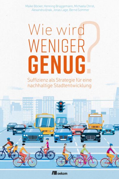 Böcker, M. | Wie wird weniger genug? Suffizienz als Strategie für eine nachhaltige Stadtentwicklung | oekom verlag, München, 2020